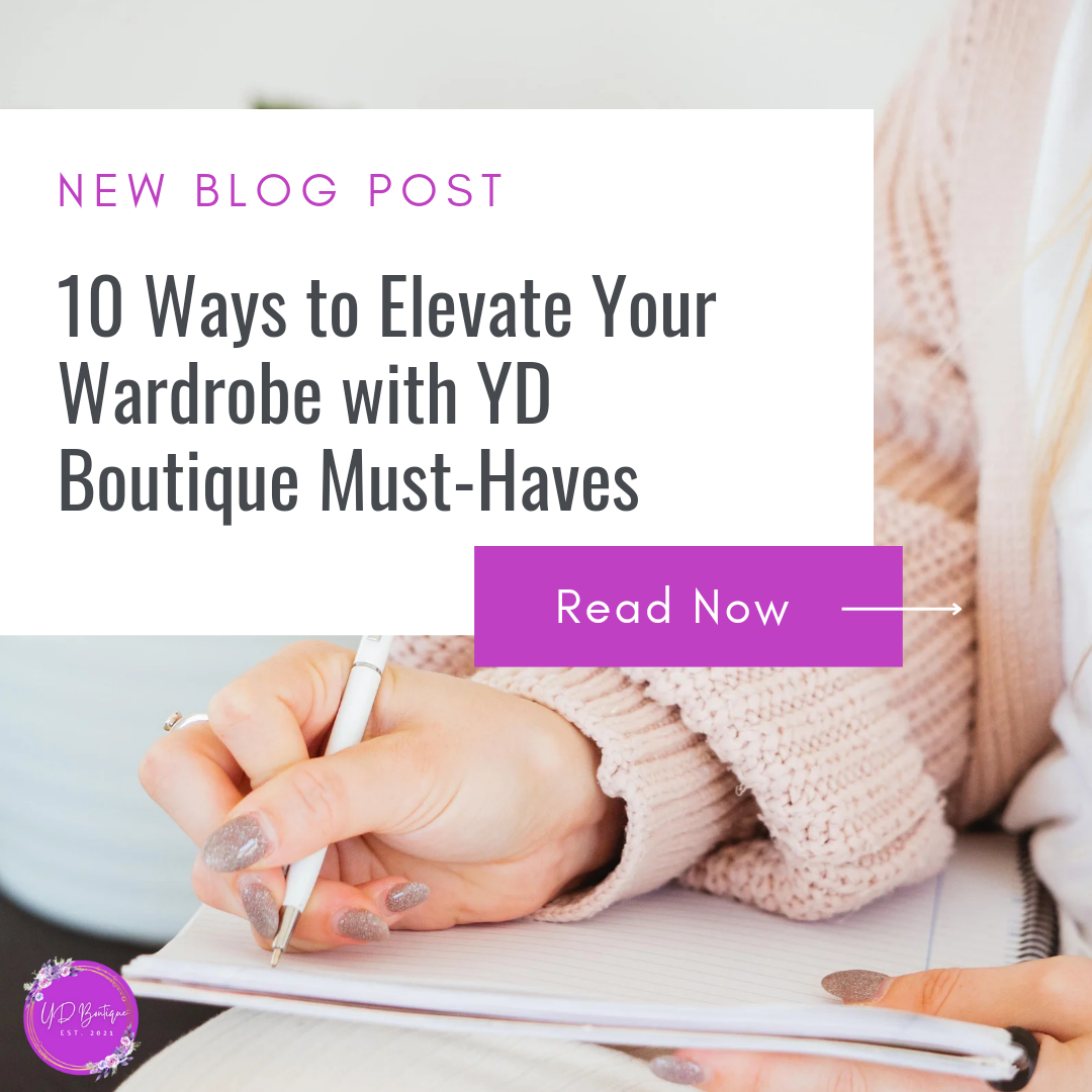 10 Ways to Elevate Your Wardrobe with YD Boutique Must-Haves