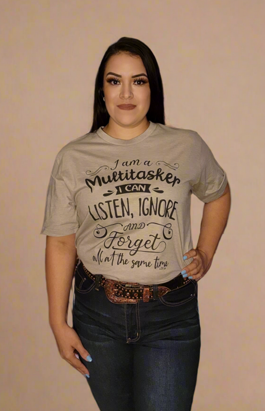 I am a Multitasker I can Listen Ignore and Forget all at the same time T- Shirt