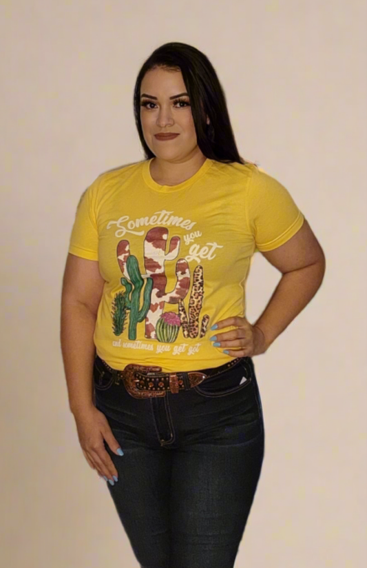 Sometimes you Get & Sometimes You Get Got T- shirt